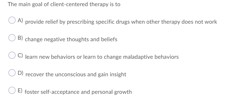 Solved The main goal of client-centered therapy is to A) | Chegg.com