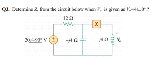 Solved Q3. Determine Z, from the circuit below when V, is | Chegg.com