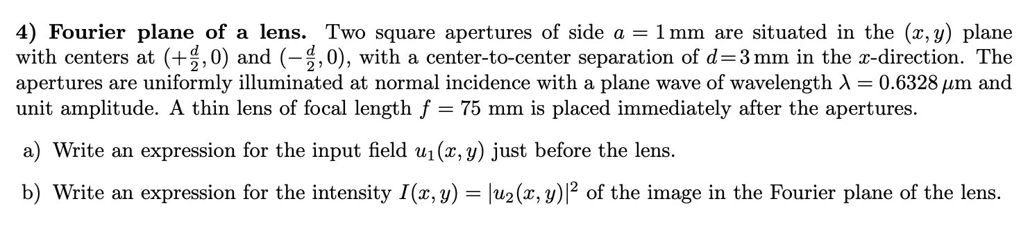 Solved 4) Fourier plane of a lens. Two square apertures of | Chegg.com