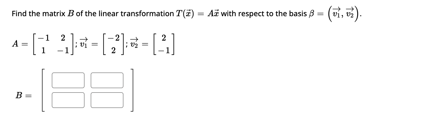 Solved Find The Matrix B Of The Linear Transformation | Chegg.com