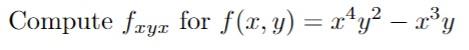 Compute \( f_{x y x} \) for \( f(x, y)=x^{4} y^{2}-x^{3} y \)