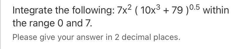 Solved Integrate the following: 7x2 ( 10x3 + 79 )0.5 within | Chegg.com
