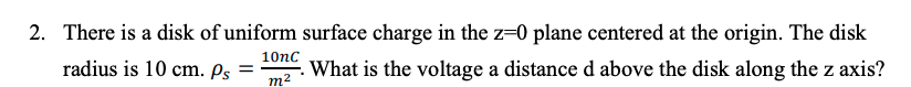 Solved There is a disk of uniform surface charge in the z=0 | Chegg.com