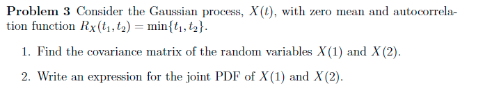Solved Problem 3 Consider the Gaussian process, X(t), with | Chegg.com