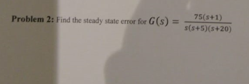 Solved Problem 2: Find the steady state error for G(s) | Chegg.com