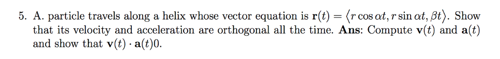 Solved 5. A. particle travels along a helix whose vector | Chegg.com