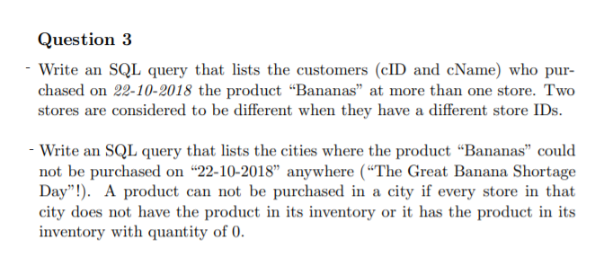 Question 3 Write an SQL query that lists the customers (cID and cName) who pur chased on 22-10-2018 the product Bananas at