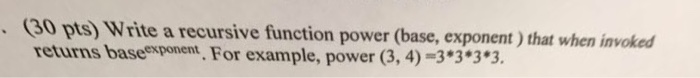 Solved (30 pts) Write a recursive function power (base, | Chegg.com