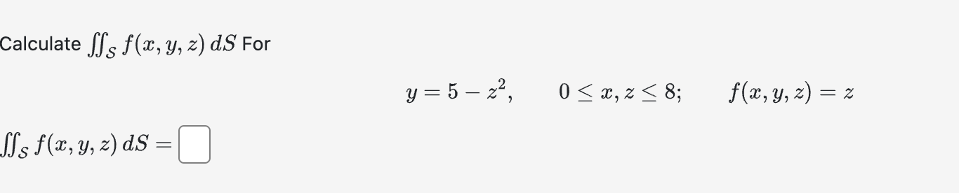 Calculate \( \iint_{\mathcal{S}} f(x, y, z) d S \) For \[ y=5-z^{2}, \quad 0 \leq x, z \leq 8 ; \quad f(x, y, z)=z \] \[ \iin