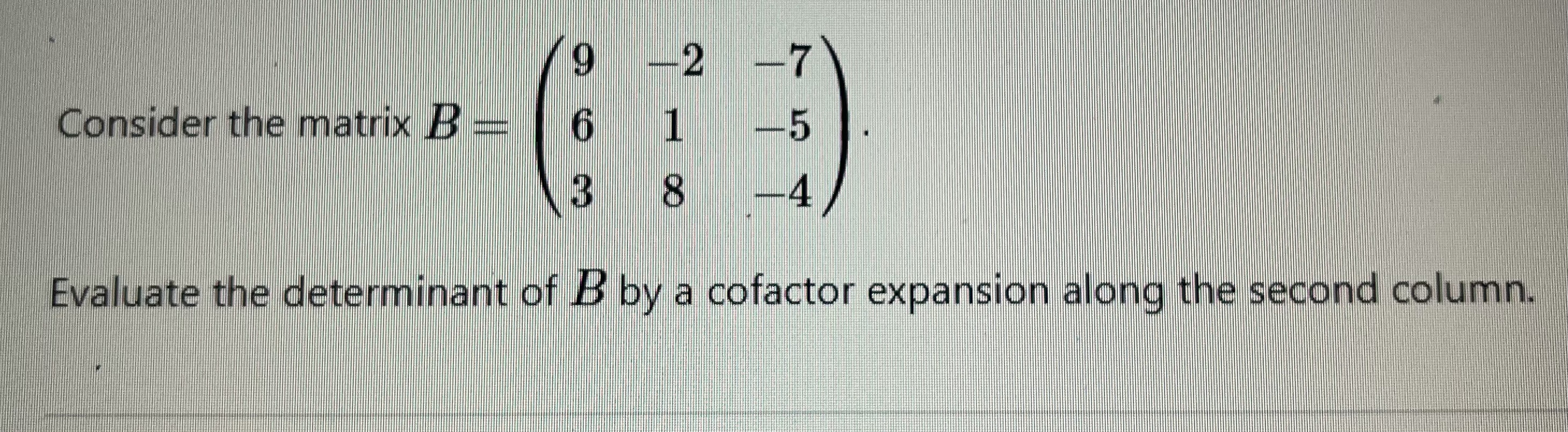 Solved Consider The Matrix B=⎝⎛963−218−7−5−4⎠⎞ Evaluate The | Chegg.com