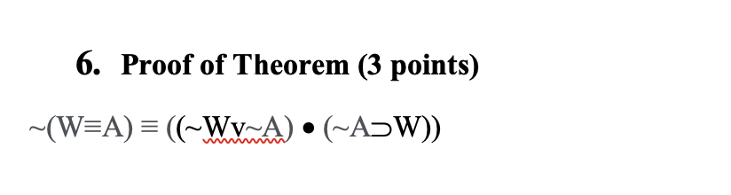 Solved 6. Proof of Theorem (3 points) ~(W=A) = ((~WwA) • | Chegg.com