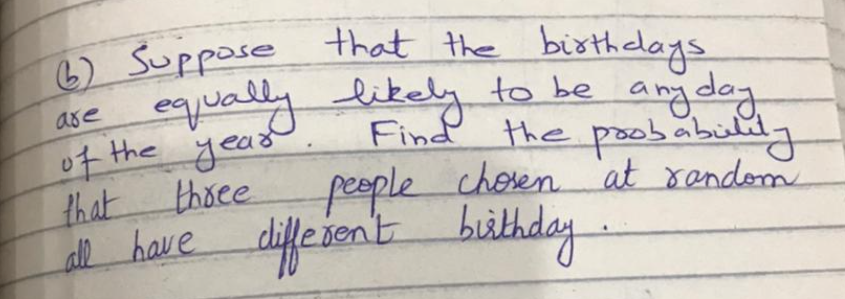Solved are 6 Suppose that the birthdays equally likely to be
