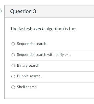 Solved Question 3The fastest search algorithm is | Chegg.com