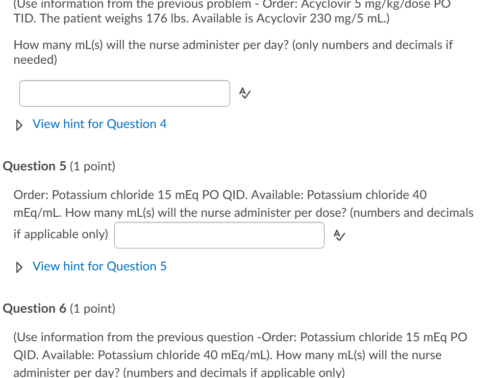 (Use information from the previous problem - Order: Acyclovir 5 mg/kg/dose PO TID. The patient weighs 176 lbs. Available is A