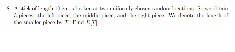 Solved 8. A stick of length 10 cm is broken at two uniformly | Chegg.com