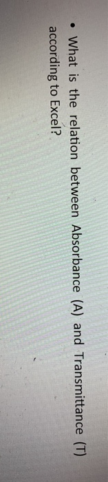 Solved .What is the relation between Absorbance (A) and | Chegg.com