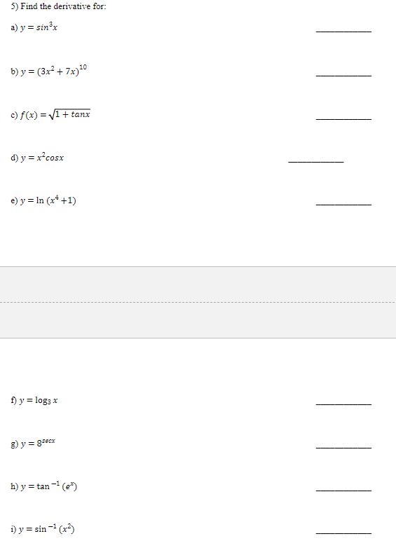 5) Find the derivative for: a) \( y=\sin ^{3} x \) b) \( y=\left(3 x^{2}+7 x\right)^{10} \) c) \( f(x)=\sqrt{1+\tan x} \) d)