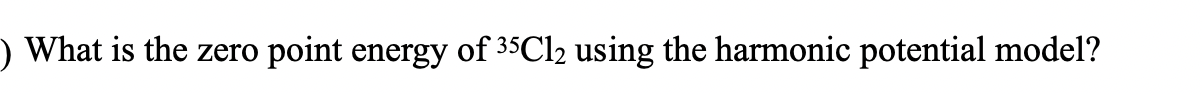 Solved What is the zero point energy of 35Cl2 using the | Chegg.com