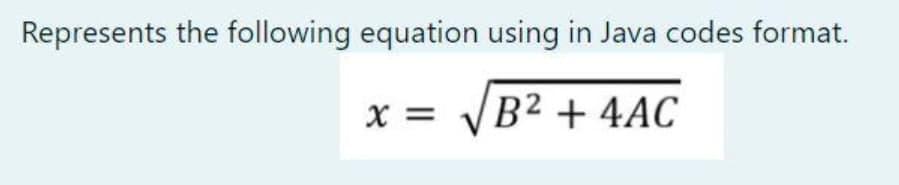 Solved Represents the following equation using in Java codes | Chegg.com