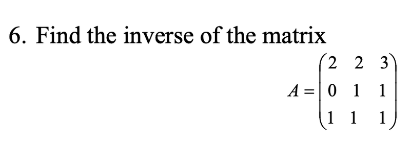 Solved 6. Find the inverse of the matrix A=⎝⎛201211311⎠⎞ | Chegg.com