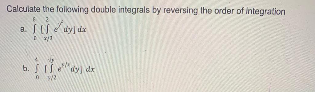Solved Calculate the following double integrals by reversing | Chegg.com