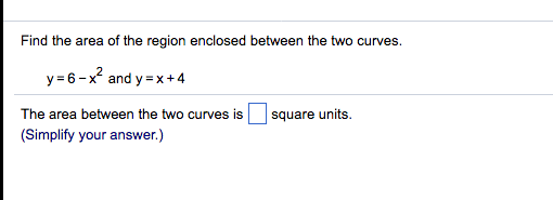 Solved Find the area of the region enclosed between the two | Chegg.com
