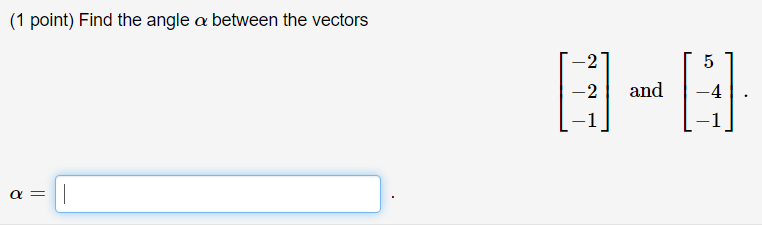 Solved (1 Point) Find The Angle A Between The Vectors -2 5 ) | Chegg.com