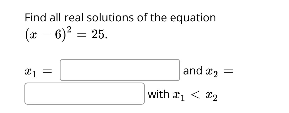 Solved Find all real solutions of the equation (x−6)2=25 x1= | Chegg.com