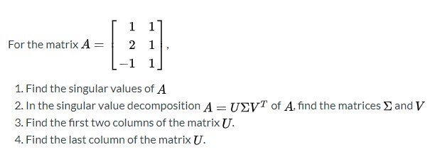 Solved 1 1 1 For the matrix A= 2 -1 1 1. Find the singular | Chegg.com