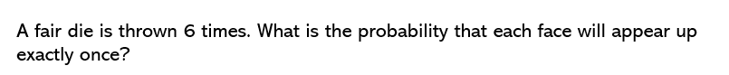 solved-a-fair-die-is-thrown-6-times-what-is-the-probability-chegg