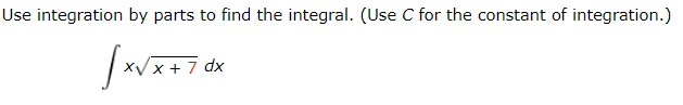 Solved Use integration by parts to find the integral. (Use C | Chegg.com