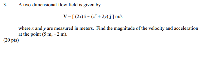 Solved 3. A two-dimensional flow field is given by V = [(2x) | Chegg.com