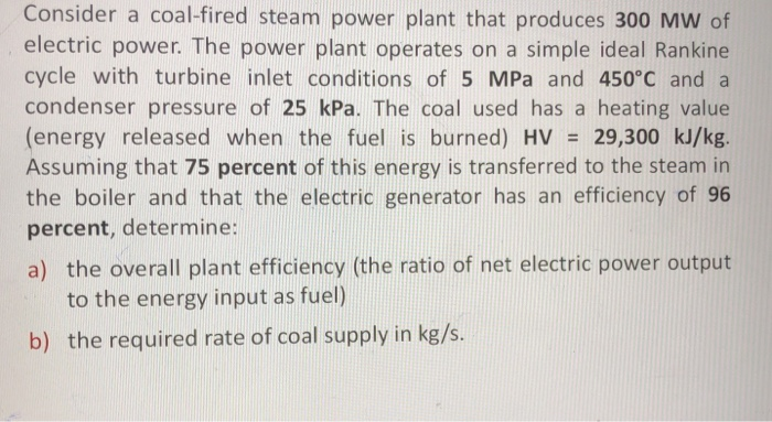 Solved Consider A Coal-fired Steam Power Plant That Produces | Chegg.com