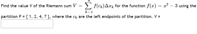 Solved Find the value V of the Riemann sum V=∑k=1nf(ck)Δxk | Chegg.com