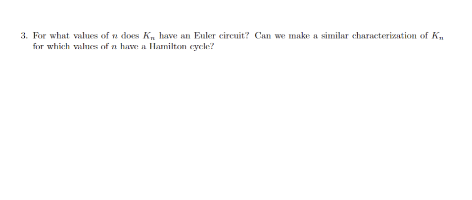 Solved 3. For what values of n does Kn have an Euler | Chegg.com