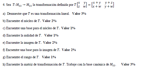 4. Sea \( T: M_{22} \rightarrow M_{22} \) la transformación definida por \( T\left[\begin{array}{cc}x & y \\ z & w\end{array}