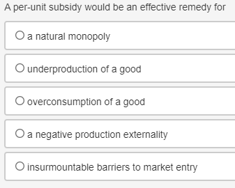 Solved A per-unit subsidy would be an effective remedy for O | Chegg.com