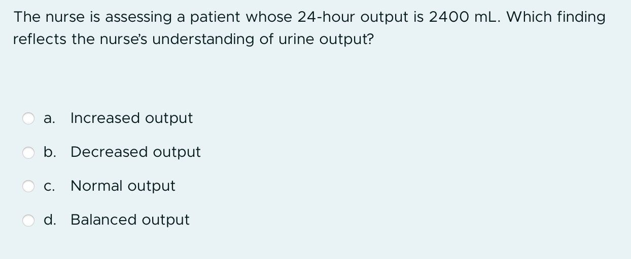 Solved The nurse is assessing a patient whose 24-hour output | Chegg.com