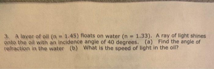 Solved 3. A layer of oil (n-1.45) floats on water (n 1.33). | Chegg.com