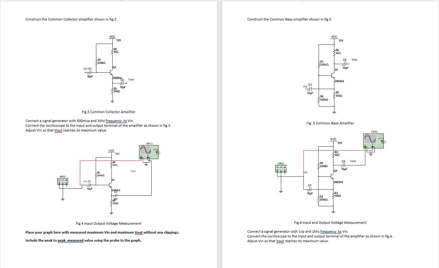 Construct the Common Collector simplifier shown in fig.3
Vin C1
XFC1
35E
E
?
10?F
R1
330k
VCC
12V
R2
1k0
Q1
Fig.3 Common Coll