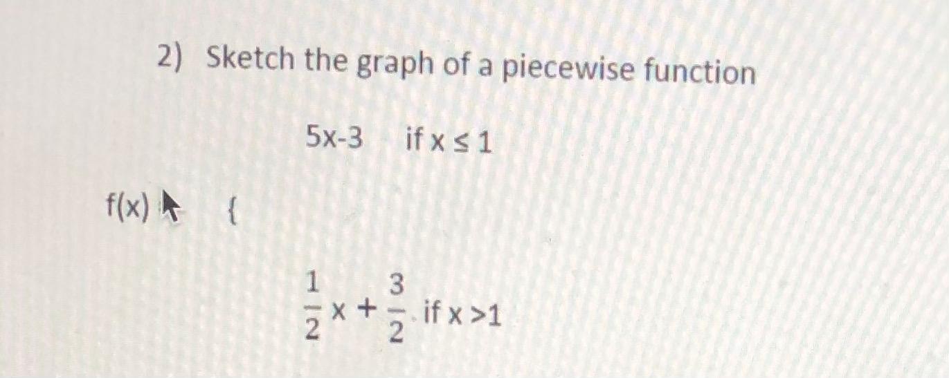 Solved 2) Sketch the graph of a piecewise function 5x-3 if x | Chegg.com