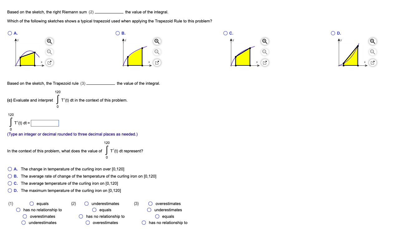 Based on the sketch, the right Riemann sum (2)
the value of the integral.
Which of the following sketches shows a typical tra
