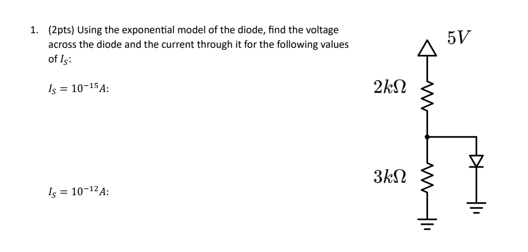 Solved 1. (2pts) Using the exponential model of the diode,