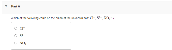 Which of the following could be the anion of the unknown salt: \( \mathrm{Cl}^{-}, \mathrm{S}^{2-}, \mathrm{NO}_{3}{ }^{-} \)