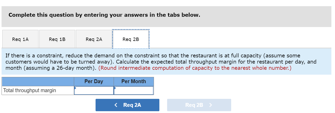Complete this question by entering your answers in the tabs below.
Req 1A
Reg 1B
Req 2A
Reg 2B
If there is a constraint, redu