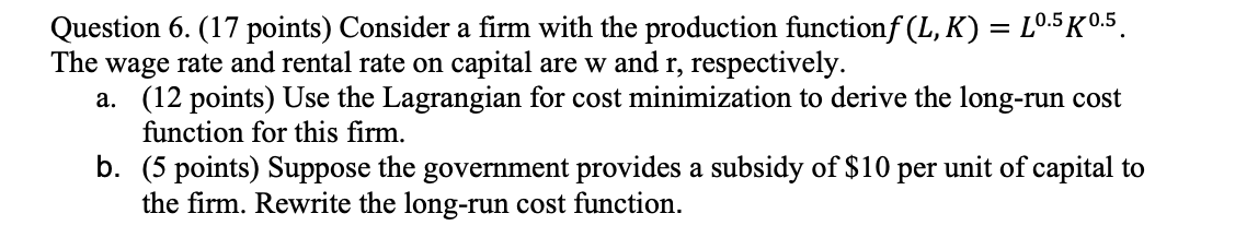 Solved Question 6. (17 points) Consider a firm with the | Chegg.com