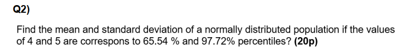 Solved Find the mean and standard deviation of a normally | Chegg.com