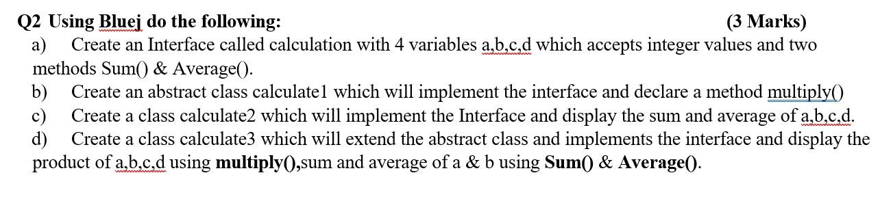 Solved Q2 Using Bluej do the following: (3 Marks) a) Create | Chegg.com