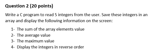 Solved Question 2 (20 points) Write a C program to read 5 | Chegg.com