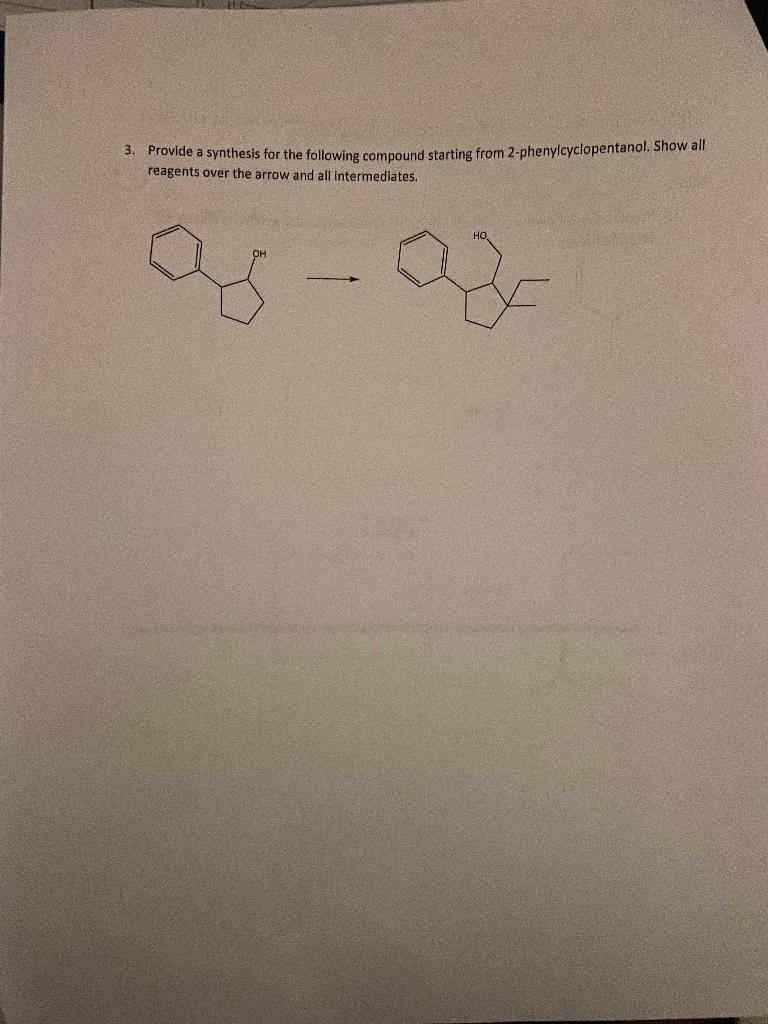 3. Provide a synthesis for the following compound starting from 2-phenylcyclopentanol. Show all reagents over the arrow and a